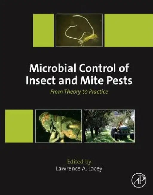 Microbial Control of Insect and Mite Pests: From Theory to Practice by Lawrence A. Lacey