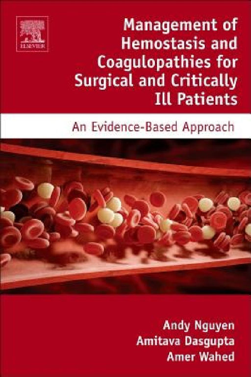 Management of Hemostasis and Coagulopathies for Surgical and Critically Ill Patients: An Evidence-Based Approach by Andy D. Nguyen