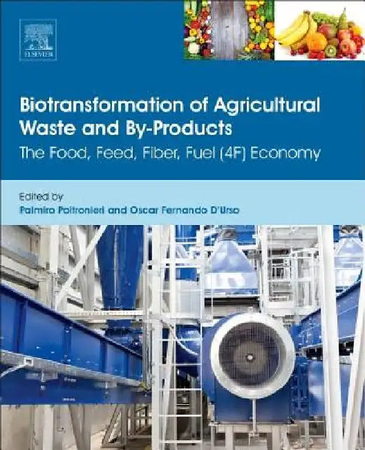 Biotransformation of Agricultural Waste and By-Products: The Food, Feed, Fibre, Fuel (4F) Economy by Palmiro Poltronieri
