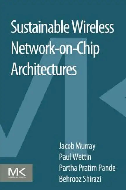 Sustainable Wireless Network-on-Chip Architectures by Jacob Murray