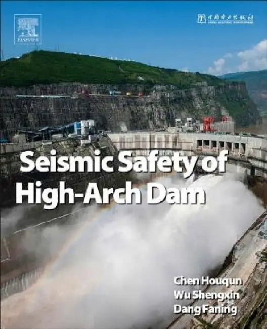 Seismic Safety of High Arch Dams by Houqun Chen