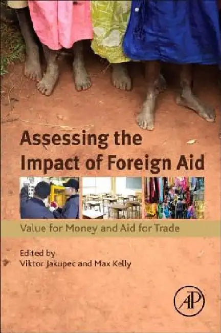 Assessing the Impact of Foreign Aid: Value for Money and Aid for Trade by Viktor Jakupec