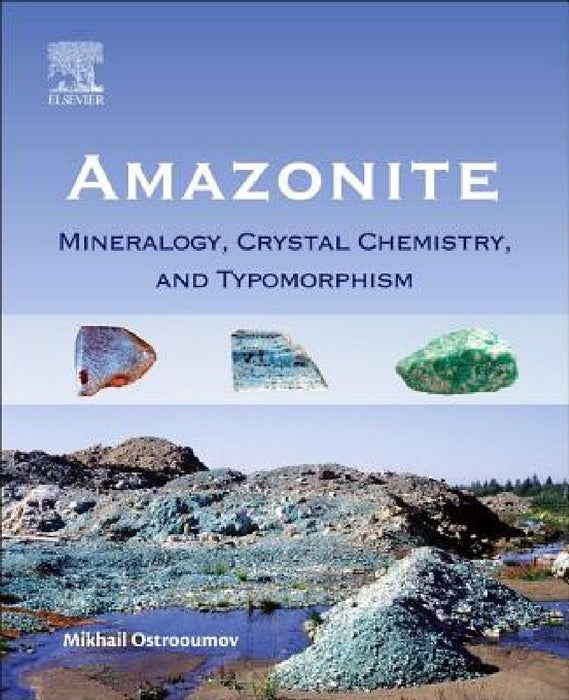 Amazonite: Mineralogy, Crystal Chemistry, and Typomorphism by Mikhail Ostrooumov