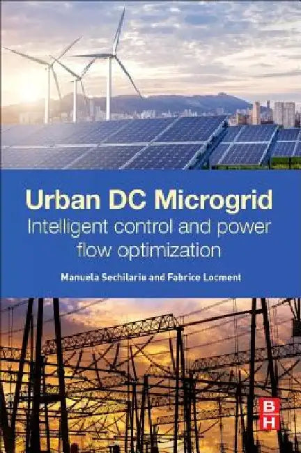 Urban DC Microgrid: Intelligent Control and Power Flow Optimization by Manuela Sechilariu