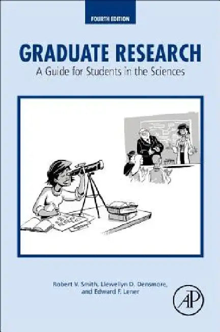 Graduate Research: A Guide for Students in the Sciences by Robert V. Smith
