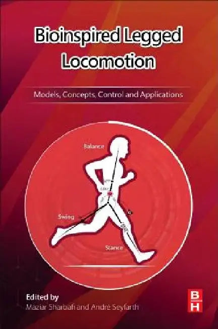 Bioinspired Legged Locomotion: Models, Concepts, Control and Applications by Maziar Ahmad Sharbafi