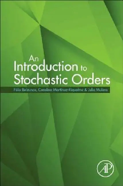 An Introduction to Stochastic Orders by Felix Belzunce