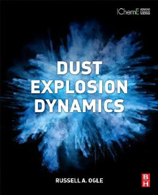 Dust Explosion Dynamics by Russell A. Ogle