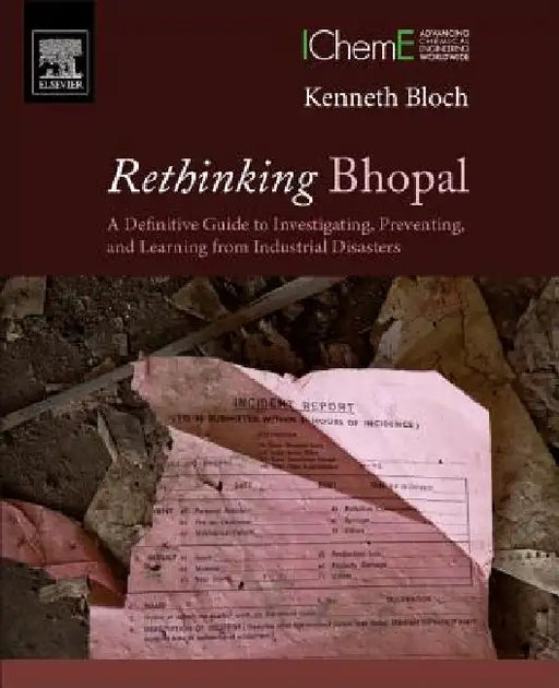 Rethinking Bhopal: A Definitive Guide to Investigating, Preventing, and Learning from Industrial Disasters by Kenneth Bloch