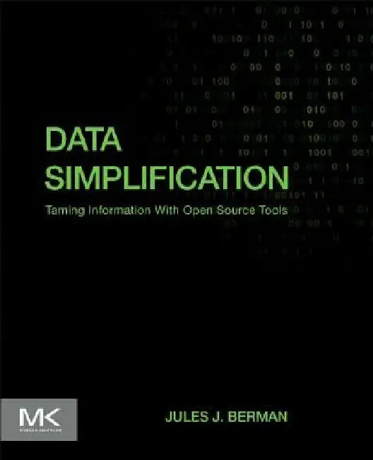 Data Simplification: Taming Information With Open Source Tools by Jules J. Berman