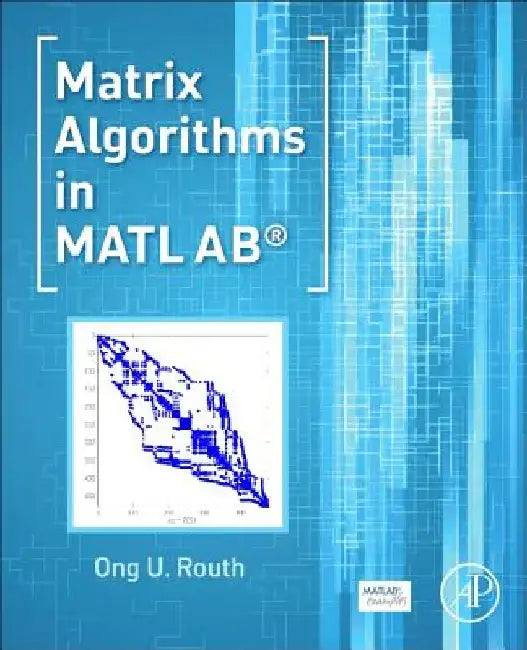 Matrix Algorithms in MATLAB by Ong U. Routh