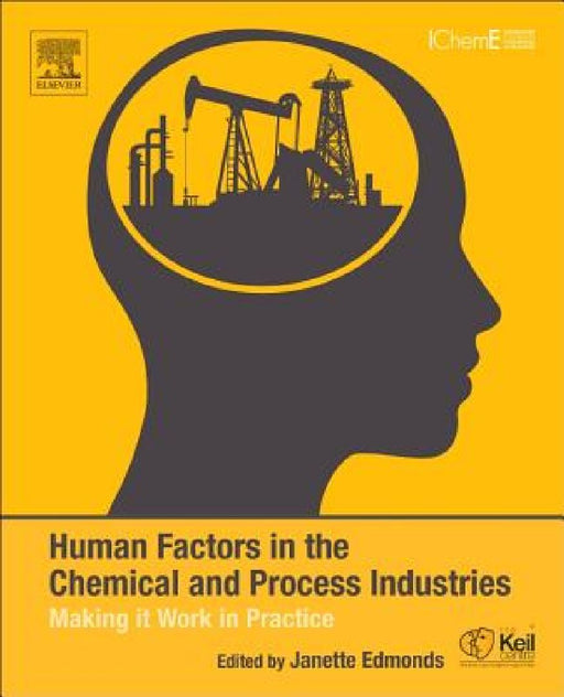 Human Factors in the Chemical and Process Industries: Making it Work in Practice by Janette Edmonds