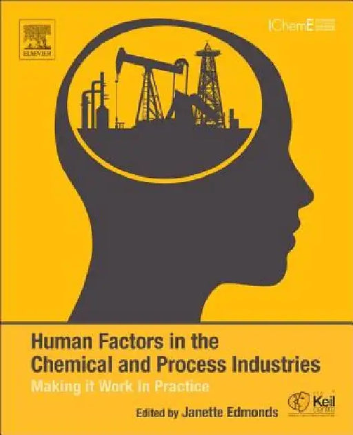 Human Factors in the Chemical and Process Industries: Making it Work in Practice by Janette Edmonds