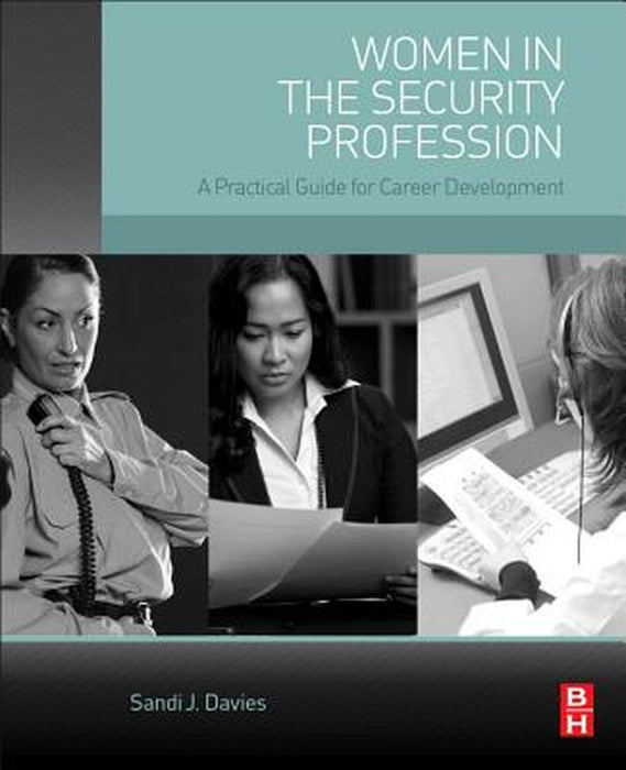Women in the Security Profession: A Practical Guide for Career Development by Sandi J Davies