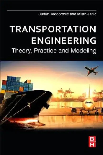 Transportation Engineering: Theory, Practice and Modeling by Dusan Teodorovic