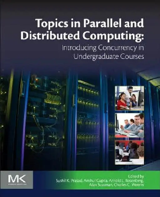 Topics in Parallel and Distributed Computing: Introducing Concurrency in Undergraduate Courses by Sushil K. Prasad