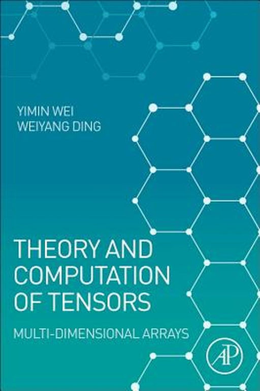 Theory And Computation Of Tensors: Multi-Dimensional Arrays by Yimin Wei