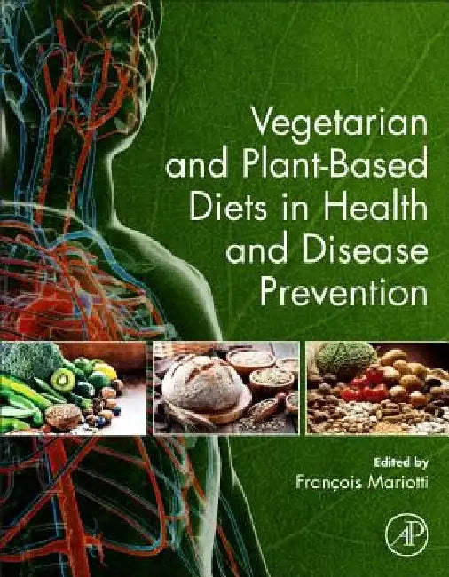 Vegetarian and Plant-Based Diets in Health and Disease Prevention by François Mariotti