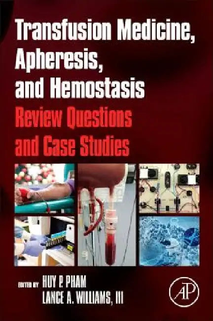 Transfusion Medicine, Apheresis, and Hemostasis: Review Questions and Case Studies by Huy P. Pham