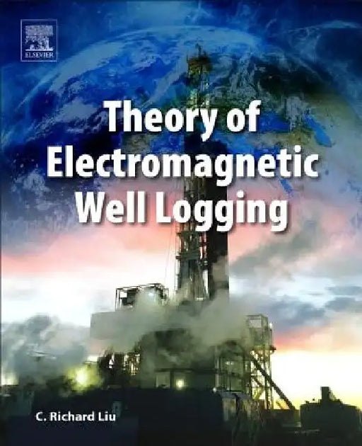 Theory of Electromagnetic Well Logging by C. Richard Liu