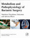Metabolism and Pathophysiology of Bariatric Surgery: Nutrition, Procedures, Outcomes and Adverse Effects by Victor R. Preedy