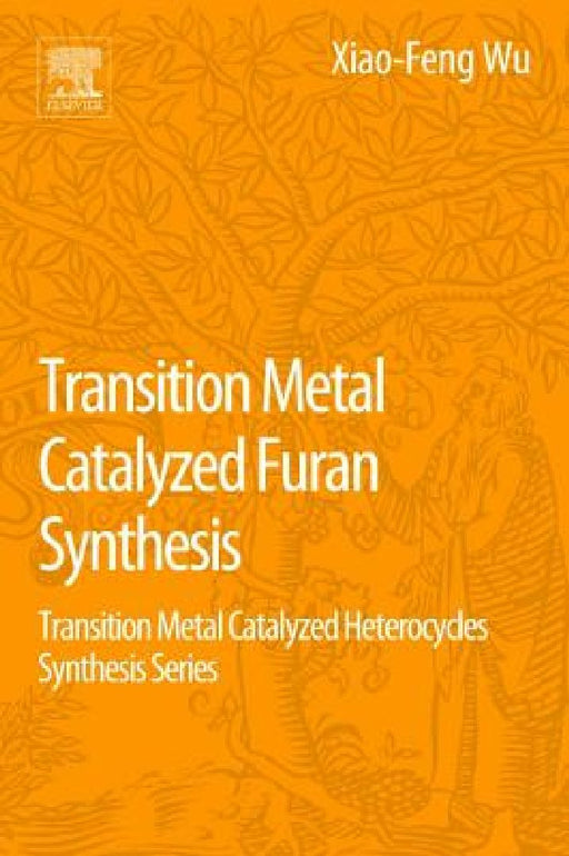 Transition Metal Catalyzed Furans Synthesis: Transition Metal Catalyzed Heterocycle Synthesis Series by Xiao-Feng Wu