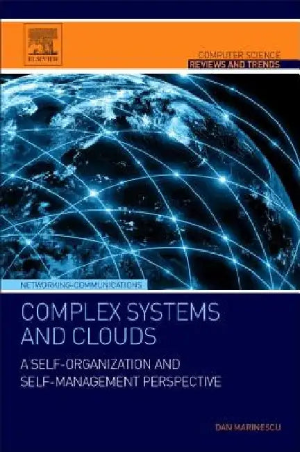 Complex Systems and Clouds: A Self-Organization and Self-Management Perspective by Dan C. Marinescu
