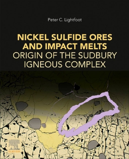 Nickel Sulfide Ores and Impact Melts: Origin of the Sudbury Igneous Complex by Peter C. Lightfoot