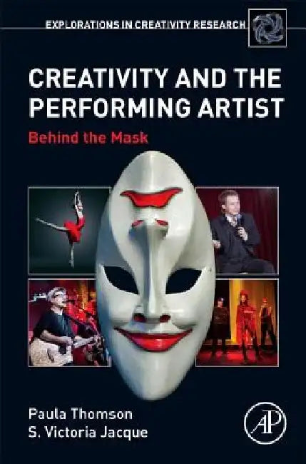 Creativity and the Performing Artist: Behind the Mask by Paula Thomson