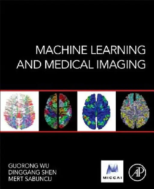 Machine Learning and Medical Imaging by Guorong Wu