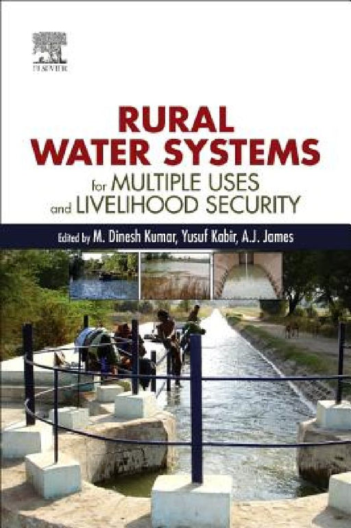 Rural Water Systems for Multiple Uses and Livelihood Security by M. Dinesh Kumar