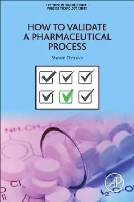 How to Validate a Pharmaceutical Process by Steven Ostrove