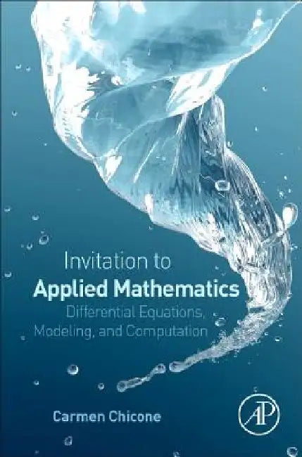An Invitation to Applied Mathematics: Differential Equations, Modeling, and Computation by Carmen Chicone