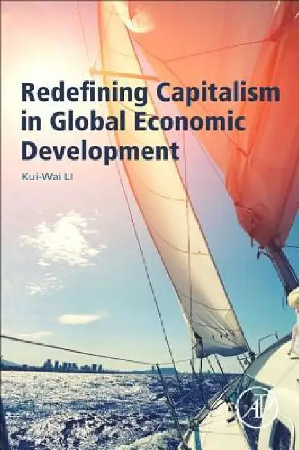 Redefining Capitalism in Global Economic Development by Kui-Wai Li