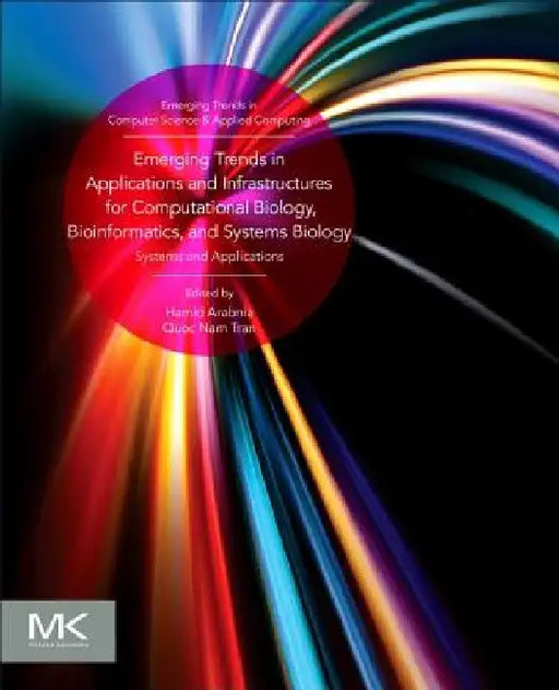 Emerging Trends in Applications and Infrastructures for Computational Biology, Bioinformatics, and Systems Biology: Systems and Applications by Hamid R. Arabnia