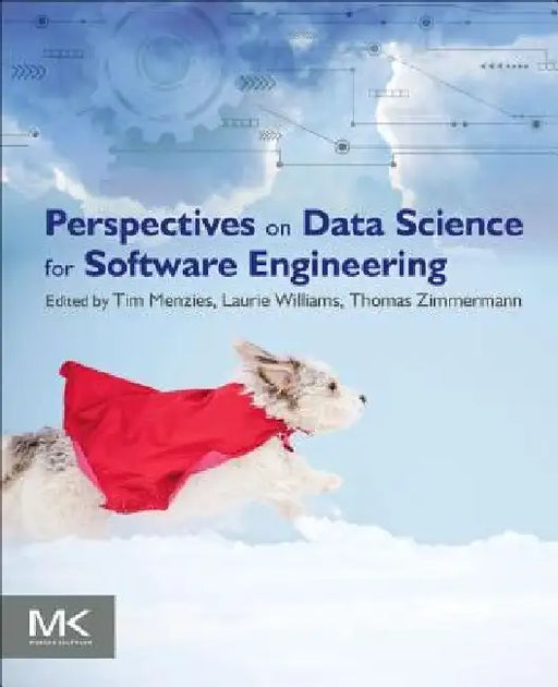 Perspectives on Data Science for Software Engineering by Tim Menzies