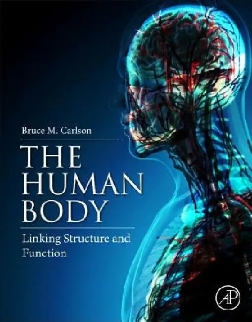The Human Body: Linking Structure and Function by Bruce M. Carlson