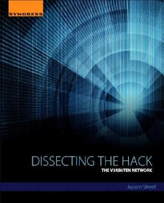Dissecting the Hack: The V3rb0t3n Network by Jayson E. Street