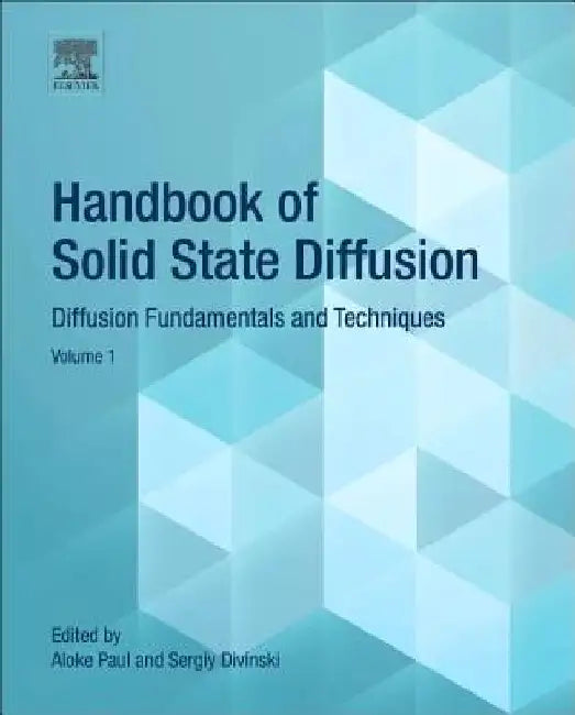 Handbook of Solid State Diffusion: Diffusion Fundamentals and Techniques by Aloke Paul