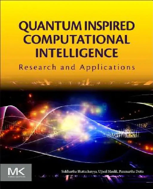Quantum Inspired Computational Intelligence: Research and Applications by Siddhartha Bhattacharyya