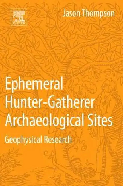 Ephemeral Hunter-Gatherer Archaeological Sites: Geophysical Research by Jason Thompson