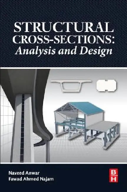 Structural Cross Sections: Analysis and Design by Naveed Anwar