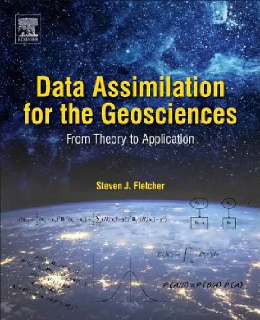 Data Assimilation for the Geosciences: From Theory to Application by Steven J. Fletcher