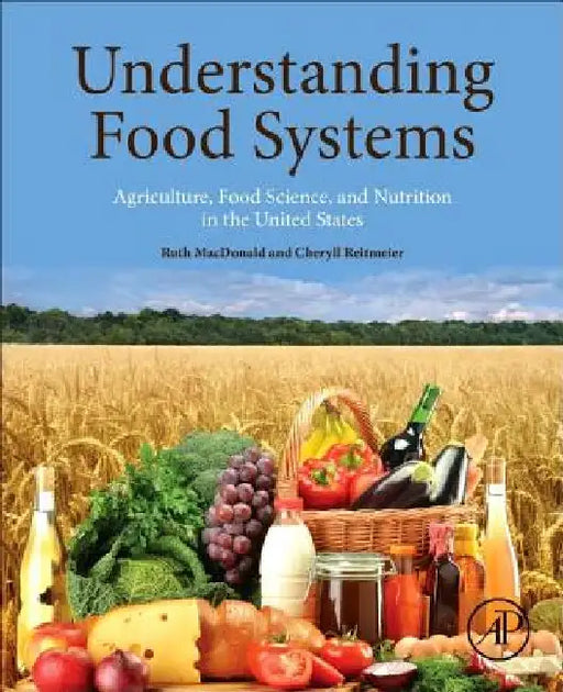 Understanding Food Systems: Agriculture, Food Science, and Nutrition in the United States by Ruth MacDonald