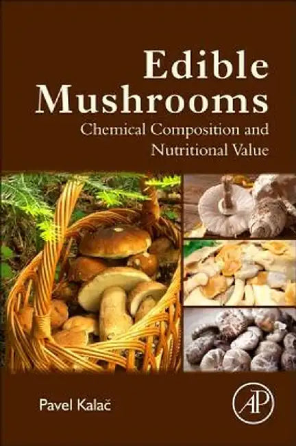 Edible Mushrooms: Chemical Composition and Nutritional Value by Pavel Kalac