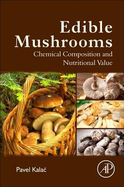 Edible Mushrooms: Chemical Composition and Nutritional Value by Pavel Kalac