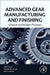Advanced Gear Manufacturing and Finishing: Classical and Modern Processes by Kapil Gupta