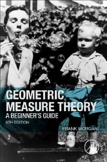 Geometric Measure Theory: A Beginner's Guide by Frank Morgan