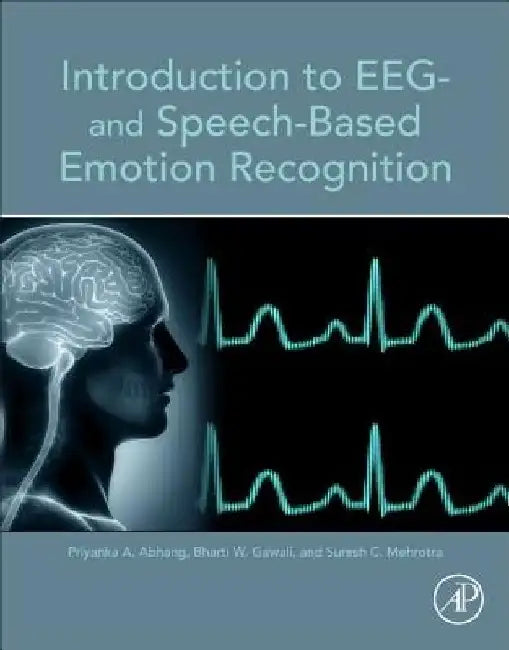 Introduction to EEG- and Speech-Based Emotion Recognition by Priyanka A. Abhang