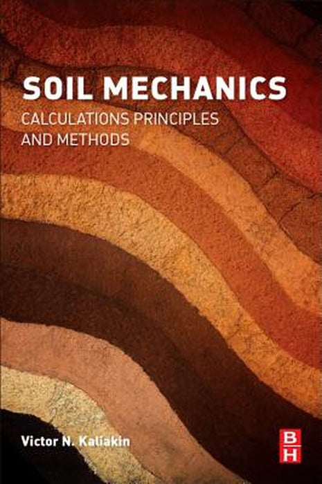 Soil Mechanics: Calculations, Principles, and Methods by Victor Kaliakin